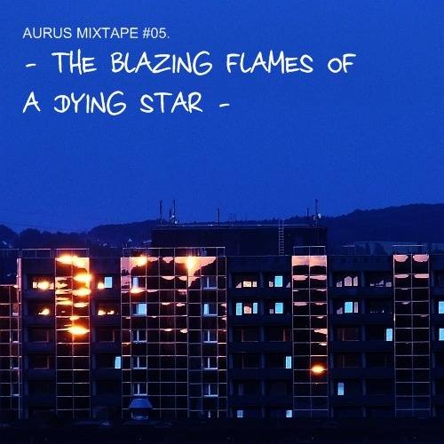 Aurus mixtape #05   the blazing flames of a dying star preview 0
